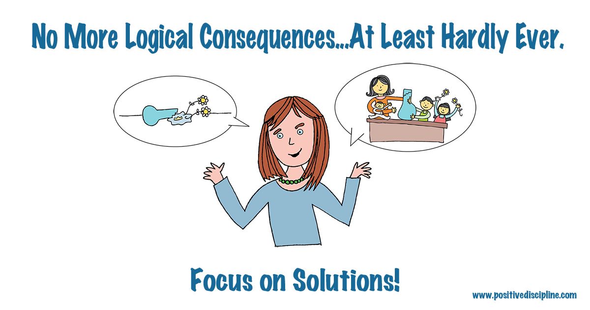 No More Logical Consequences (at least hardly ever) Focus On Solutions ...